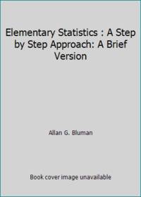 Elementary Statistics: A Step By Step Approach - A Brief Version