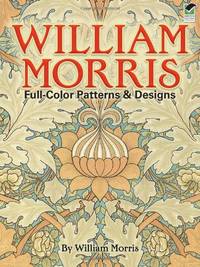 William Morris Full-Color Patterns and Designs (Dover Pictorial Archive)