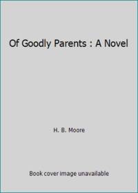 Of Goodly Parents : A Novel