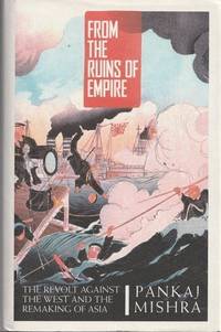 From the Ruins of Empire: The Revolt Against the West and the Remaking of Asia