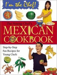 The Young Chef's Mexican Cookbook : Step-by-Step Fun Recipes for Young Chefs