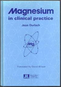 Magnesium in Clinical Practice by Durlach, Jean (trans. by David Wilson)