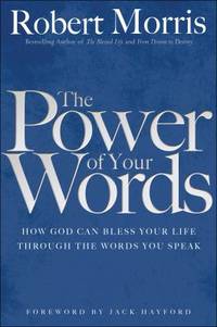 The Power of Your Words : How God Can Bless Your Life Through the Words You Speak