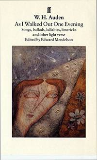As I Walked Out One Evening: Songs, Ballads, Lullabies, Limericks, and Other Light Verse