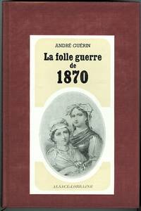 LA FOLLE GUERRE DE 1870. by Guerin, Andre - 1970