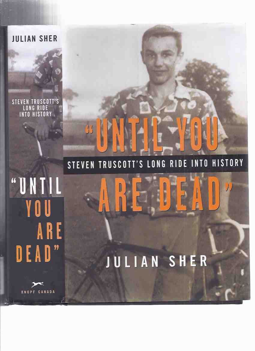 Until You Are Dead Steven Truscott S Long Ride Into History By Julian Sher Signed By
