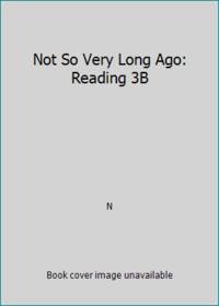 Not So Very Long Ago: Reading 3B