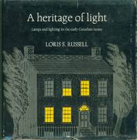 Heritage Of Light, A - Lamps and Lighting in the Early Canadian Home by Russell, Loris S - 1968