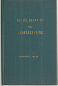 ATOMS GALAXIES AND UNDERSTANDING Cosmology in its Simplest Form by Daniel Fry - Signed First Edition - 1960 - from Gibson's Books (SKU: 62354)