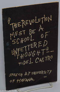 The revolution must be a school of unfettered thought -- Fidel Castro. Speech at University of Havana