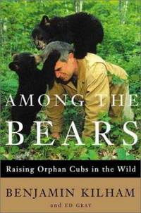 Among the Bears : Raising Orphan Cubs in the Wild