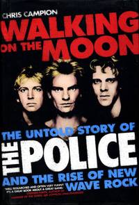 Walking on the Moon: The Untold Story of the 'Police' and the Rise of New Wave Rock