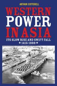 Western Power in Asia : Its Slow Rise and Swift Fall, 1415-1999