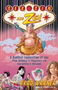 Sex, Sin, and Zen : A Buddhist Exploration of Sex from Celibacy to Polyamory and Everything in...