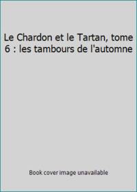 Chardon et le tartan t6 - les tambours de l'automne (Le) (LITTÉRATURE (A))