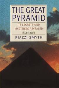 The Great Pyramid : Its Secrets and Mysteries Revealed