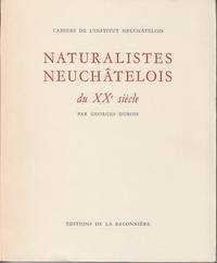 Cahiers De L'Institut Neuchatelois - Naturalistes Neuchatelois du XXe siecle