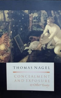 Concealment and Exposure:  And Other Essays by Nagel, Thomas - 2002