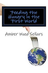Feeding the Hungry in the First World: A Step-By-Step Guide for Starting or Revamping a Food...