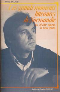 ( Dédicacé ) Les grands moments litteraires de normandie / du XVIIIe siecle a nos jours