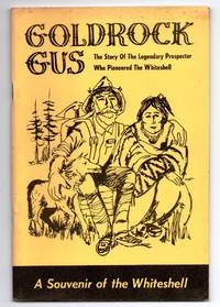 image of Goldrock Gus: The Story Of The Legendary Prospector Who Pioneered The Whiteshell