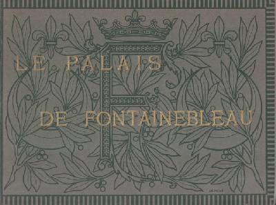 LE PALAIS DE FONTAINEBLEAU.