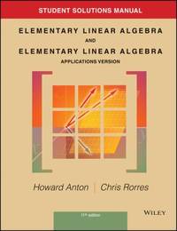 Student Solutions Manual to Accompany Elementary Linear Algebra, Applications Version, 11e