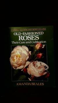 Old Fashioned Roses: Their Care and Cultivation Cassell illustrated monographs