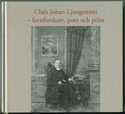 Claës Johan Ljungström – fornforskare, poet och…