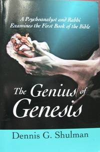 The Genius of Genesis A Psychoanalyst and Rabbi Examines the First Book of the Bible