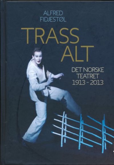 Trass alt. Det Norske Teater 1913 - 2013