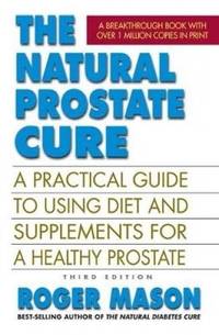 The Natural Prostate Cure, Third Edition: A Practical Guide to Using Diet and Supplements for a...