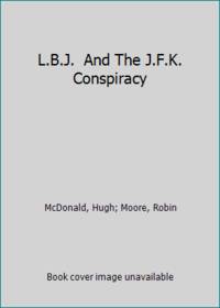 L.B.J.  And The J.F.K. Conspiracy