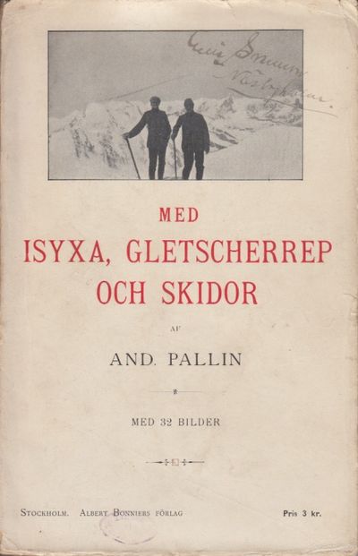 Med isyxa, gletscherrep och skidor. Af ... Med 32…