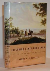 Exploring Lewis and Clark Reflections on Men and Wilderness