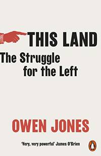 This Land: The Struggle for the Left by Jones, Owen