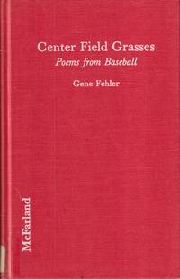 Center Field Grasses: Poems from Baseball by Fehler, Gene - 1991