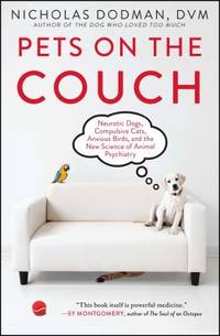 Pets on the Couch : Neurotic Dogs, Compulsive Cats, Anxious Birds, and the New Science of Animal...