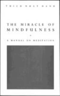 The Miracle of Mindfulness : Manual on Meditation