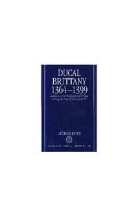Ducal Brittany, 1364-99: Relations with England and France During the Reign of Duke John IV...