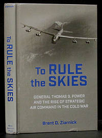 image of To Rule the Skies: General Thomas S. Power and the Rise of Strategic Air Command in the Cold War