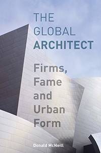 The Global Architect: Firms, Fame and Urban Form