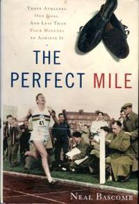 The Perfect Mile: Three Athletes, One Goal, And Less Than Four Minutes To Achieve It