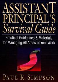 Assistant Principal's Survival Guide : Practical Guidelines and Materials for Managing All Areas...