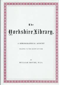 The Yorkshire Library - A Bibliographical Account Relating to the County of York
