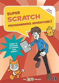 Super Scratch Programming Adventure! (Scratch 3): Learn to Program by Making Cool Games!
