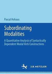 Subordinating Modalities : A Quantitative Analysis of Syntactically Dependent Modal Verb...