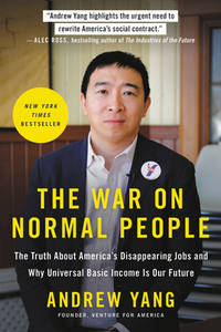 The War on Normal People : The Truth about America's Disappearing Jobs and Why Universal Basic...