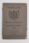 MARYLAND: ITS RESOURCES, INDUSTRIES AND AGRICULTURAL CONDITION 1893