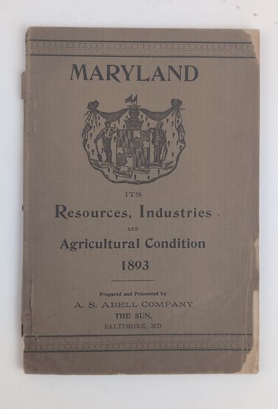 MARYLAND: ITS RESOURCES, INDUSTRIES AND AGRICULTURAL CONDITION 1893